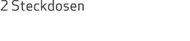 2 Steckdosen