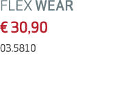 FLEX WEAR € 30,90 03.5810
