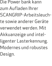 Die Power bank kann zum Aufladen Ihrer SCANGRIP Arbeitsleuchte sowie anderer Ger te verwendet werden. Mit Akkuanzeige...