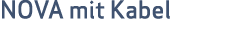 NOVA mit Kabel