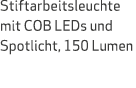 Stiftarbeitsleuchte mit COB LEDs und Spotlicht, 150 Lumen 