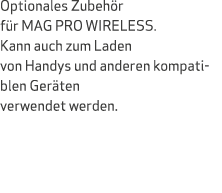 Optionales Zubeh r f r MAG PRO WIRELESS. Kann auch zum Laden von Handys und anderen kompatiblen Ger ten verwendet wer...
