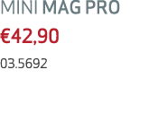 MINI MAG PRO €42,90 03.5692