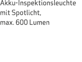 Akku Inspektionsleuchte mit Spotlicht, max. 600 Lumen 