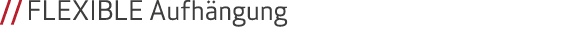 // FLEXIBLE Aufh ngung