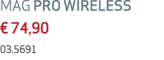 MAG PRO WIRELESS € 74,90 03.5691