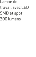 Lampe de tra­vail avec LED SMD et spot 300 lumens 