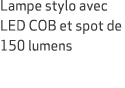Lampe stylo avec LED COB et spot de 150 lumens 