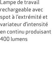 Lampe de travail rechargeable avec spot  l’extr mit  et variateur d’intensit  en continu produisant 400 lumens