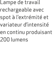 Lampe de travail rechargeable avec spot  l’extr mit  et variateur d’intensit  en continu produisant 200 lumens