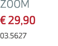ZOOM € 29,90 03.5627