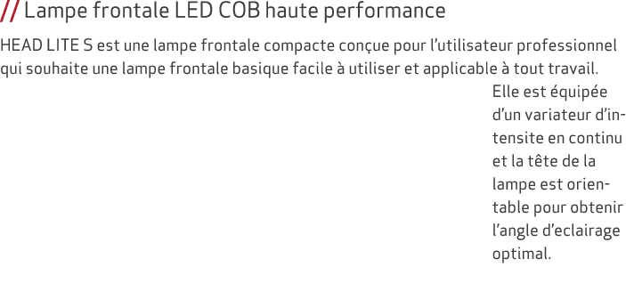 // Lampe frontale LED COB haute performance HEAD LITE S est une lampe frontale compacte con ue pour l’utilisateur pro...