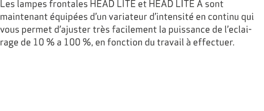 Les lampes frontales HEAD LITE et HEAD LITE A sont maintenant quip es d’un variateur d’intensit  en continu qui vous...