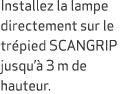 Installez la lampe directement sur le tr pied SCANGRIP jusqu’ 3 m de hauteur.