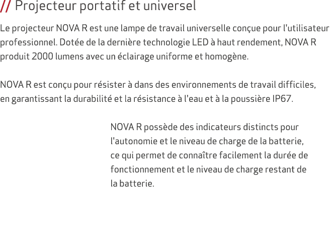 // Projecteur portatif et universel Le projecteur NOVA R est une lampe de travail universelle con ue pour l'utilisate...