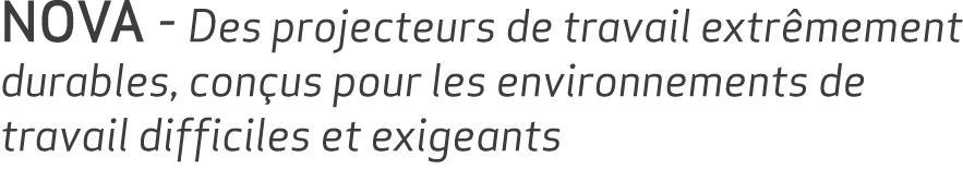 NOVA Des projecteurs de travail extr mement durables, con us pour les environnements de travail difficiles et exigeants