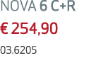 NOVA 6 C+R € 254,90 03.6205 