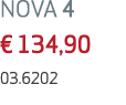 NOVA 4 € 134,90 03.6202 