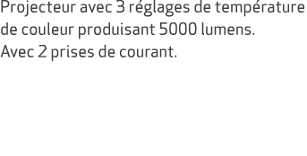 Projecteur avec 3 r glages de temp rature de couleur produisant 5000 lumens. Avec 2 prises de courant. 