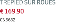 TREPIED SUR ROUES € 169,90 03.5682