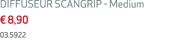 DIFFUSEUR SCANGRIP Medium € 8,90 03.5922