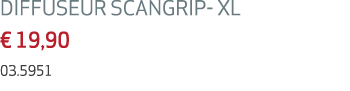 DIFFUSEUR SCANGRIP XL € 19,90 03.5951