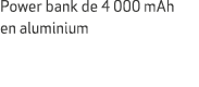 Power bank de 4 000 mAh en aluminium