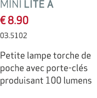 MINI LITE A € 8.90 03.5102 Petite lampe torche de poche avec porte cl s produisant 100 lumens