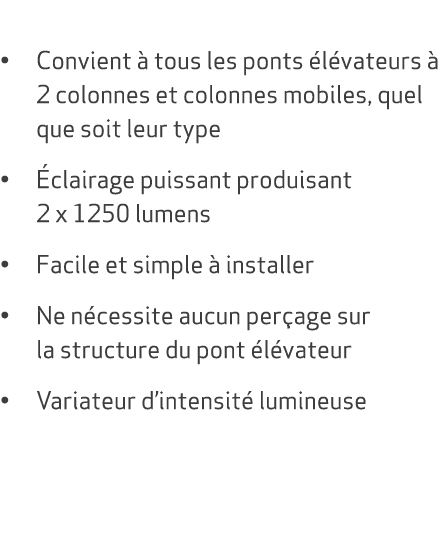  • Convient  tous les ponts  l vateurs   2 colonnes et colonnes mobiles, quel que soit leur type •  clairage puissan...