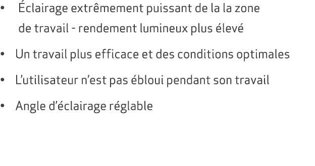 • clairage extr mement puissant de la la zone de travail rendement lumineux plus  lev  • Un travail plus efficace et...