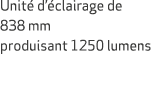 Unit d’ clairage de 838 mm produisant 1250 lumens