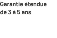 Garantie tendue de 3   5 ans
