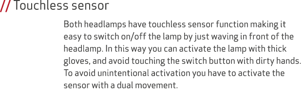 // Touchless sensor Both headlamps have touchless sensor function making it easy to switch on/off the lamp by just wa...