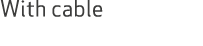 With cable 