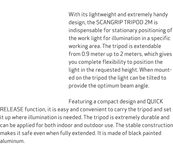  With its lightweight and extremely handy design, the SCANGRIP TRIPOD 2M is indispensable for stationary positioning ...