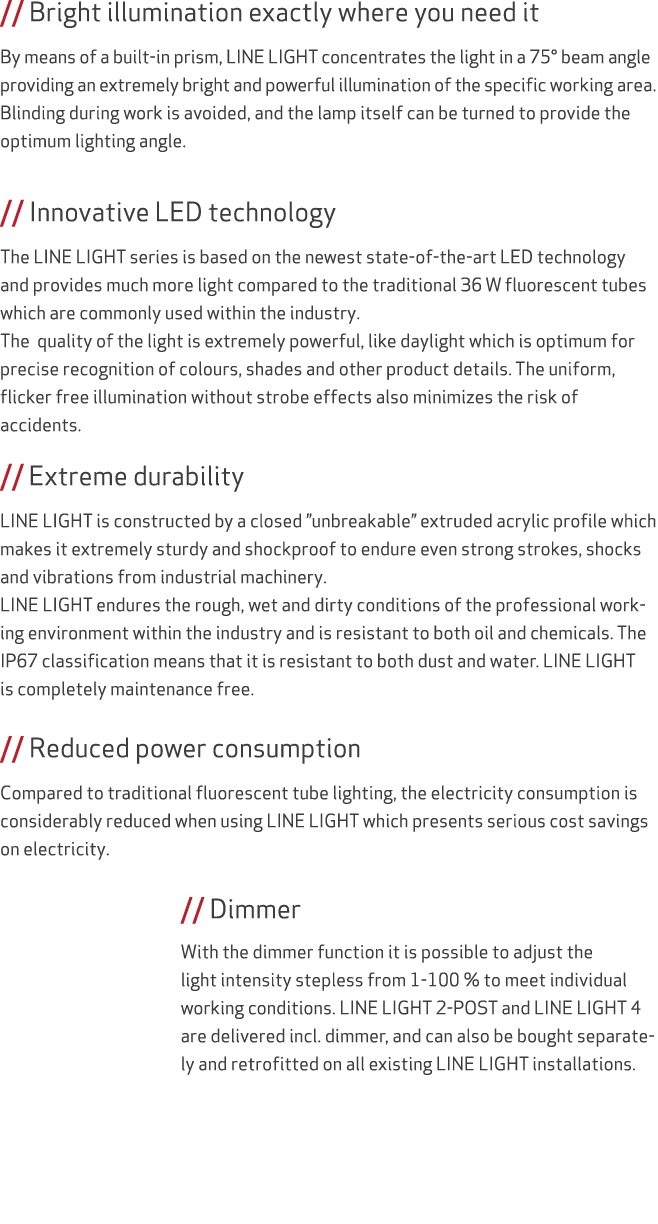 // Bright illumination exactly where you need it By means of a built in prism, LINE LIGHT concentrates the light in a...