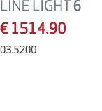 LINE LIGHT 6 € 1514.90 03.5200