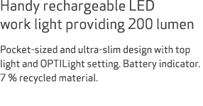 Handy rechargeable LED work light providing 200 lumen Pocket sized and ultra slim design with top light and OPTILight...