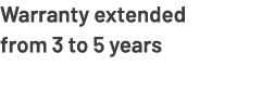 Warranty extended from 3 to 5 years