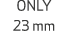 ONLY 23 mm