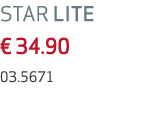 STAR LITE € 34.90 03.5671