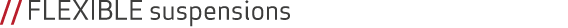 // FLEXIBLE suspensions