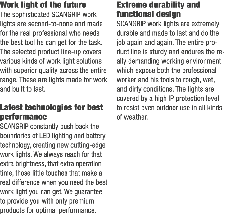 Work light of the future The sophisticated SCANGRIP work lights are second to none and made for the real professional...