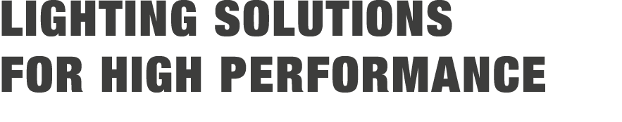 LIGHTING SOLUTIONS FOR HIGH PERFORMANCE 