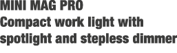 MINI MAG PRO Compact work light with spotlight and stepless dimmer