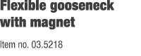 Flexible gooseneck with magnet Item no. 03.5218