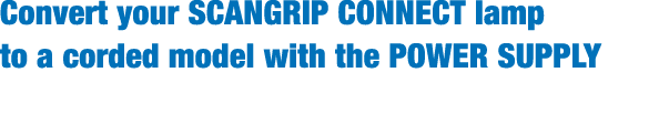 Convert your SCANGRIP CONNECT lamp to a corded model with the POWER SUPPLY
