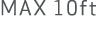 MAX 10ft
