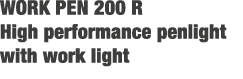 WORK PEN 200 R High performance penlight with work light 