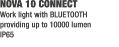 NOVA 10 CONNECT Work light with BLUETOOTH providing up to 10000 lumen IP65